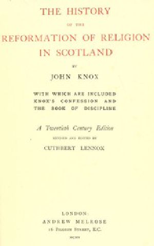 [Gutenberg 48250] • The History of the Reformation of Religion in Scotland / With Which Are Included Knox's Confession and The Book of Discipline